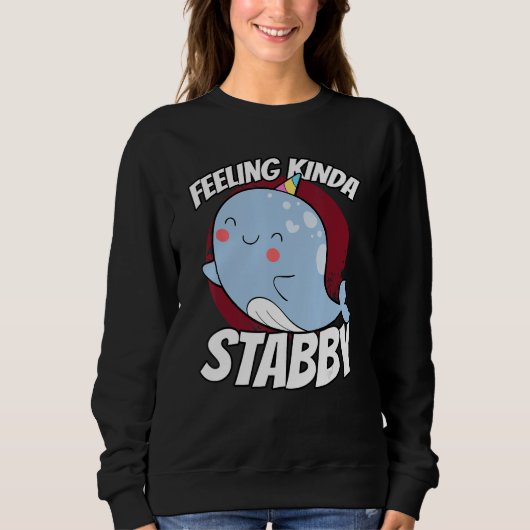 Feeling Kinda Stabby Sea Unicorn Narwhal Trui (Voorkant)