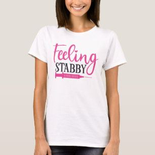 Feeling Stabby Funny Nursing T-shirt