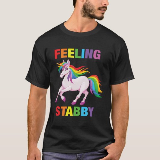 Feeling Stabby   Sarcastic Unicorn Squad Bad Attit T-shirt (Voorkant)