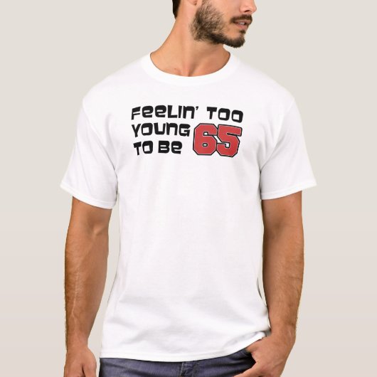 Feeling Too Young To Be 65 T-Shirt (Voorkant)