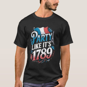Feest Het is 1789 Frankrijk Vlag Parijs 14 juli Ba T-shirt