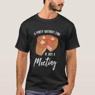 Feest zonder taart is gewoon een vergadering Bakke T-shirt