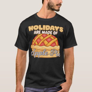 Feestdagen zijn gemaakt van Apple Pie Delicious Ap T-shirt