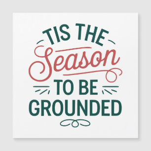 Feestelijke "Tis the Season to Be Grounded" Magnet