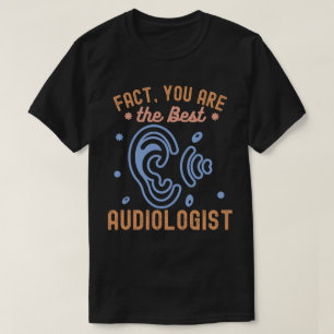 Feit dat jij de beste audicioloog bent t-shirt