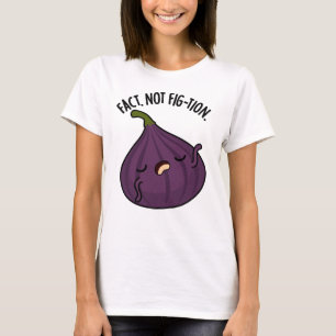Feit Niet Fig-tion Grappig Fig Pun T-shirt