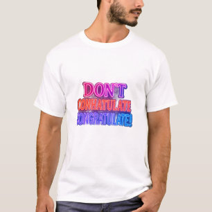 Feliciteer niet! Grappig woordspel T T-shirt