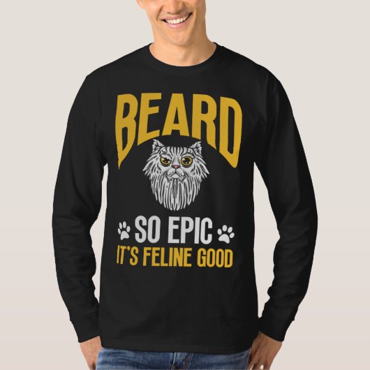 Feline Cat Lover Beard so Epic it's Feline Good T-shirt (Voorkant)