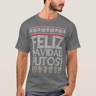 Feliz Navidad Putos Funny Meican Ugly Xmas Party G T-shirt