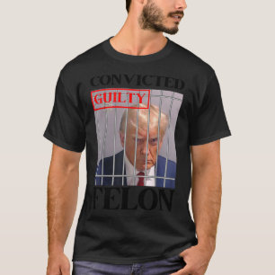 Felon Donald Trump schuldig Sluit hem op Trump gev T-shirt