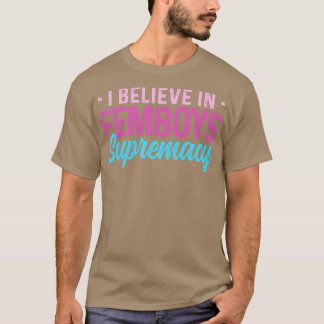 Femboy waar ik geloof in vrouwtjes supremacy Gift T-shirt
