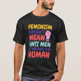 Feminisme betekent niet dat Mannen worden bestrede T-shirt