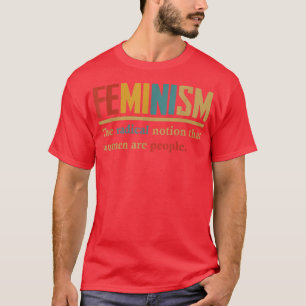 feminisme de radicale opvatting dat vrouwen mensen t-shirt