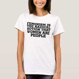 Feminisme is het radicale idee dat vrouwen mensen  t-shirt