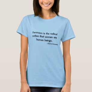 Feminisme is het radicale idee dat vrouwen... t-shirt