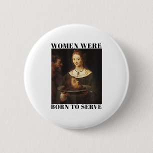 Feminisme Vrouwen Werden Geboren Om Mannen Te Dien Ronde Button 5,7 Cm