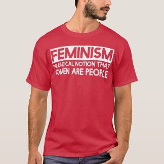 feminismeRadicale opvatting dat vrouwen mensen zij T-shirt