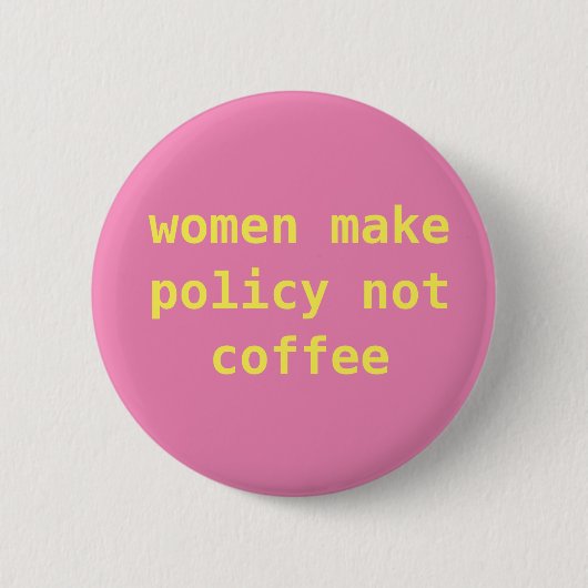 Feminist "Vrouwen maken beleid niet koffie" Pin Ronde Button 5,7 Cm (Voorkant)