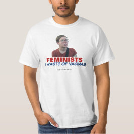 Feministen zijn een verspilling van vagina's T-shi T-shirt