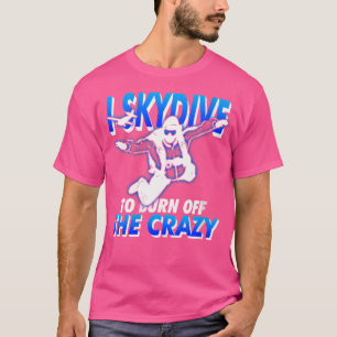 Femme Drôle Skydiving T-Shirt I Skydive Burn O