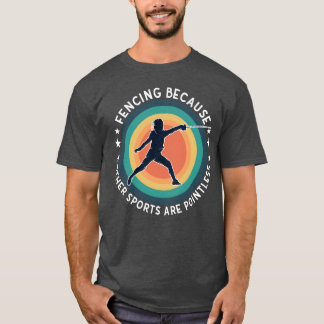Fencing Fencing Because Other Sports Are Pointless T-shirt