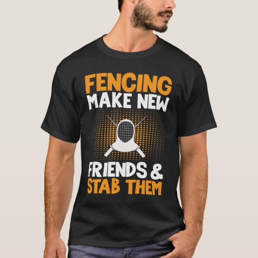 Fencing Make New Friends And Stab Them Fencer T-shirt (Voorkant)