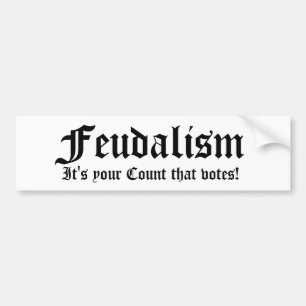 Feodalisme, het is je Graaf die stemt! Bumpersticker