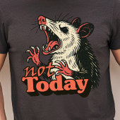 Feral Angry Possum Not Today Typography T-shirt