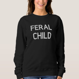 Feral Child Funny Jokes Sarcastische Gezegden Trui