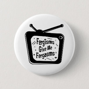 Fergismen geven me Fergasme Ronde Button 5,7 Cm