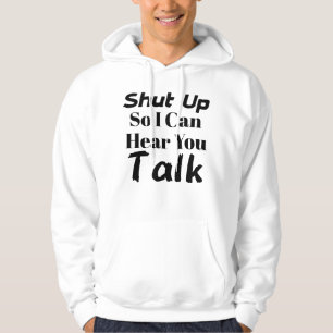 "Ferme-la pour que je t'entende parler" sweat - sh