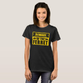 Ferrets Beware Of The Ferret T-shirt (Voorkant volledig)