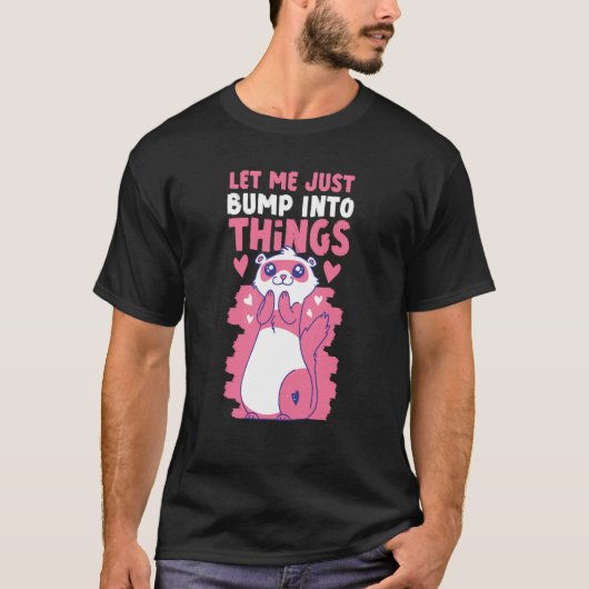 Ferrets Let Me Just Bump Into Things T-shirt (Voorkant)