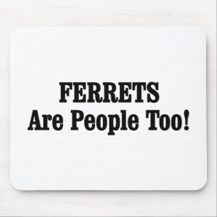 FERRETS zijn ook mensen! Muismat