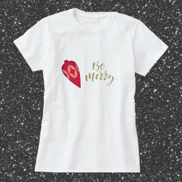 Festive Berry Color Ornament be Merry T-shirt