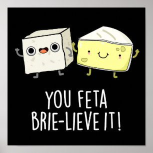 Feta Brie-Geloof It Funny Cheese Pun Dark BG Poster