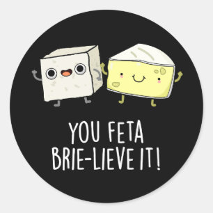 Feta Brie-Geloof It Funny Cheese Pun Dark BG Ronde Sticker