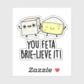 Feta Brie-Geloof It Funny Cheese Pun Sticker (Vel)