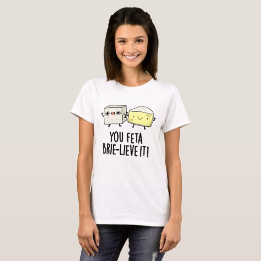 Feta Brie-Geloof It Funny Cheese Pun T-shirt (Voorkant volledig)