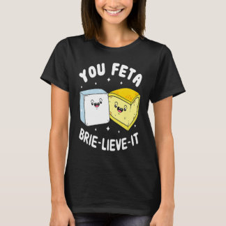Feta Brie Lieve It Feta Brie Cheese T-shirt