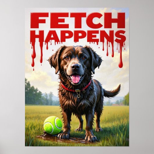 Fetch Happens Humorous Dog poster Muddy Labrador (Voorkant)
