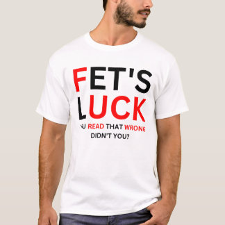 Fet's Geluk Grappige Humor  T-shirt