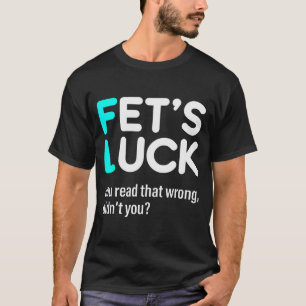 Fet's Geluk Je Hebt Dat Verkeerd Gelezen Hè  T-shirt