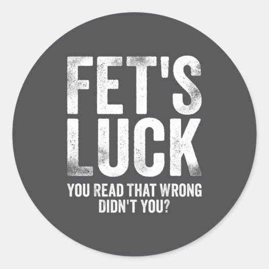 Fet's Luck You Read That Wrong Didn't You  Ronde Sticker (Voorkant)
