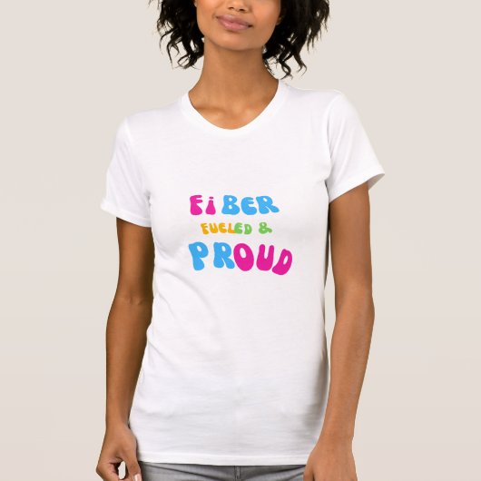Fiber Fueled and Proud T-Shirt (Devant)