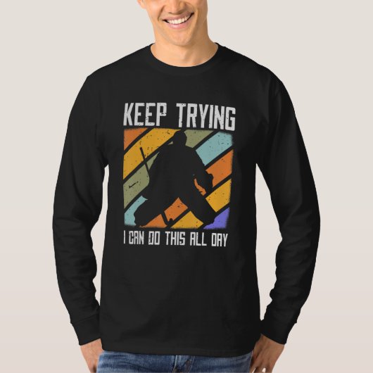 Field Hockey Goalie Quote Keep Trying Goal Keeper T-shirt (Voorkant)
