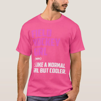 Field Hockey Meisje Als Een Normaal Meisje Maar Co T-shirt