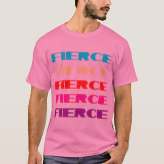 Fierce T-shirt