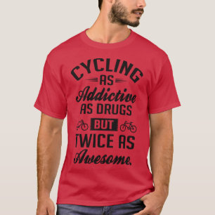 Fietsen zo verslavend als drugs t-shirt