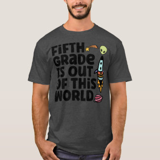 Fifth Grade Is Out Of This World T-shirt